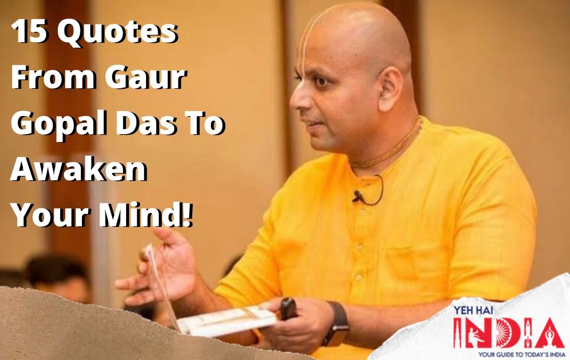 15 Quotes From Gaur Gopal Das To Awaken Your Mind!